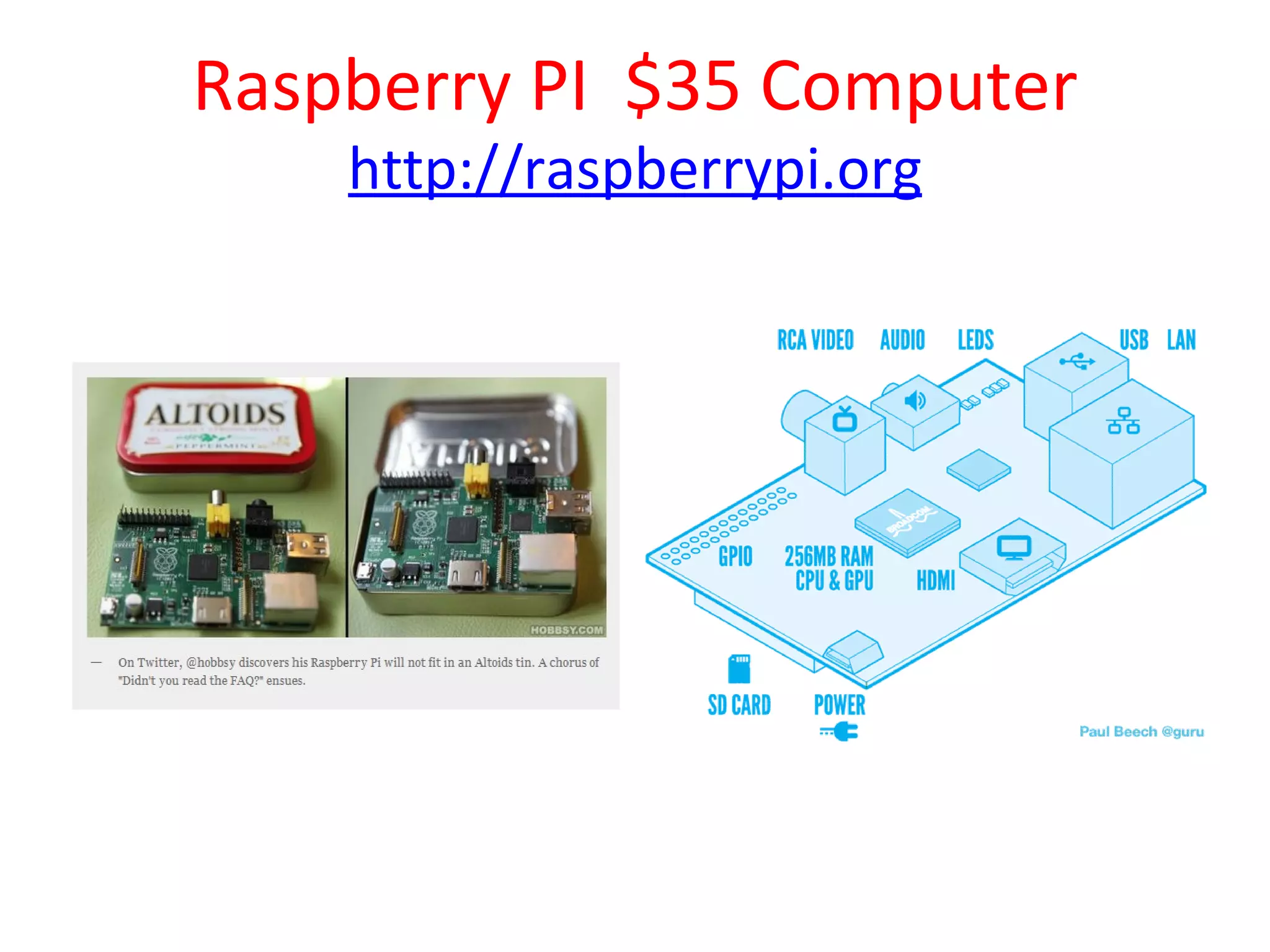 Raspberry PI $35 Computer
    http://raspberrypi.org
 