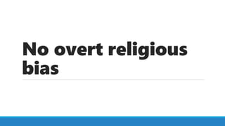 No overt religious
bias
 