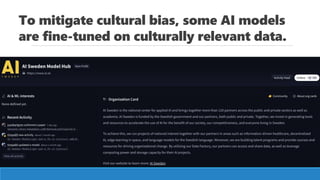 To mitigate cultural bias, some AI models
are fine-tuned on culturally relevant data.
 