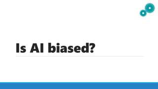 Is AI biased?
 