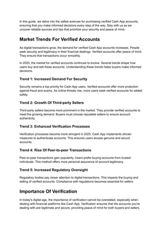 In this guide, we delve into the safest avenues for purchasing verified Cash App accounts,
ensuring that you make informed decisions every step of the way. Stay with us as we
uncover reliable sources and tips that prioritize your security and peace of mind.
Market Trends For Verified Accounts
As digital transactions grow, the demand for verified Cash App accounts increases. People
seek security and legitimacy in their financial dealings. Verified accounts offer peace of mind.
They ensure that transactions occur smoothly.
In 2025, the market for verified accounts continues to evolve. Several trends shape how
users buy and sell these accounts. Understanding these trends helps buyers make informed
decisions.
Trend 1: Increased Demand For Security
Security remains a top priority for Cash App users. Verified accounts offer more protection
against fraud and scams. As online threats rise, more users seek verified accounts for added
safety.
Trend 2: Growth Of Third-party Sellers
Third-party sellers become more prominent in the market. They provide verified accounts to
meet the growing demand. Buyers must choose reputable sellers to ensure account
authenticity.
Trend 3: Enhanced Verification Processes
Verification processes become more stringent in 2025. Cash App implements stricter
measures to authenticate accounts. This ensures users access genuine and secure
accounts.
Trend 4: Rise Of Peer-to-peer Transactions
Peer-to-peer transactions gain popularity. Users prefer buying accounts from trusted
individuals. This method offers more personal assurance of account legitimacy.
Trend 5: Increased Regulatory Oversight
Regulatory bodies pay closer attention to digital transactions. This impacts the buying and
selling of verified accounts. Compliance with regulations becomes essential for sellers.
Importance Of Verification
In today's digital age, the importance of verification cannot be overstated, especially when
dealing with financial platforms like Cash App. Verification ensures that the accounts you're
dealing with are legitimate and secure, providing peace of mind for both buyers and sellers.
 