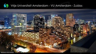 Research that matters
Research that matters
Vrije Universiteit Amsterdam - VU Amsterdam - Zuidas
 
