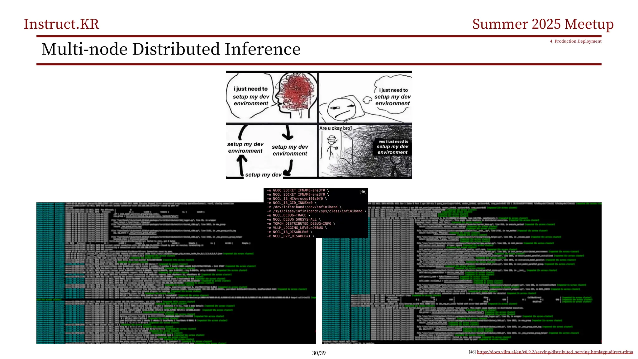 Instruct.KR Summer 2025 Meetup
Multi-node Distributed Inference
4. Production Deployment
[46] https://docs.vllm.ai/en/v0.9.2/serving/distributed_serving.html#gpudirect-rdma
[46]
30/39
 