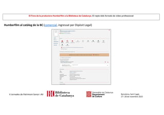 El Fons de la productora Humberfilm a la Biblioteca de Catalunya. El repte dels formats de vídeo professional
Barcelona, Sant Cugat,
27 i 28 de novembre 2025
V Jornades de Patrimoni Sonor i AV
Humberfilm al catàleg de la BC (comercial, ingressat per Dipòsit Legal)
 
