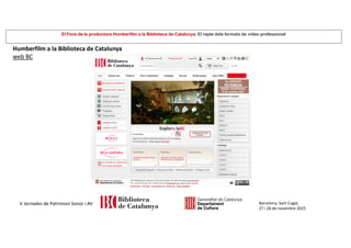 El Fons de la productora Humberfilm a la Biblioteca de Catalunya. El repte dels formats de vídeo professional
Barcelona, Sant Cugat,
27 i 28 de novembre 2025
V Jornades de Patrimoni Sonor i AV
Humberfilm a la Biblioteca de Catalunya
web BC
 