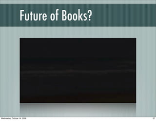 Future of Books?
27Wednesday, October 14, 2009
 