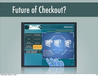 Future of Checkout?
28Wednesday, October 14, 2009
 