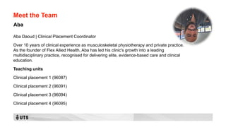 Meet the Team
Aba Daoud | Clinical Placement Coordinator
Over 10 years of clinical experience as musculoskeletal physiotherapy and private practice.
As the founder of Flex Allied Health, Aba has led his clinic's growth into a leading
multidisciplinary practice, recognised for delivering elite, evidence-based care and clinical
education.
Teaching units
Clinical placement 1 (96087)
Clinical placement 2 (96091)
Clinical placement 3 (96094)
Clinical placement 4 (96095)
Aba
 