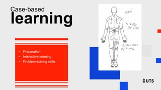 Case-based
learning
• Preparation
• Interactive learning
• Problem-solving skills
 
