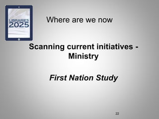 Where are we now
Scanning current initiatives -
Ministry
First Nation Study
22
 