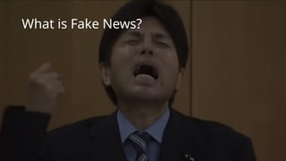 What is Fake News?
 