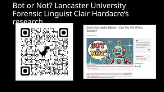 Bot or Not? Lancaster University
Forensic Linguist Clair Hardacre’s
research.
 