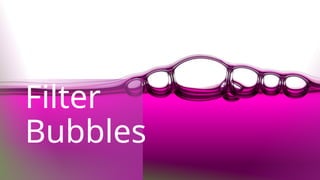 Filter
Bubbles
 