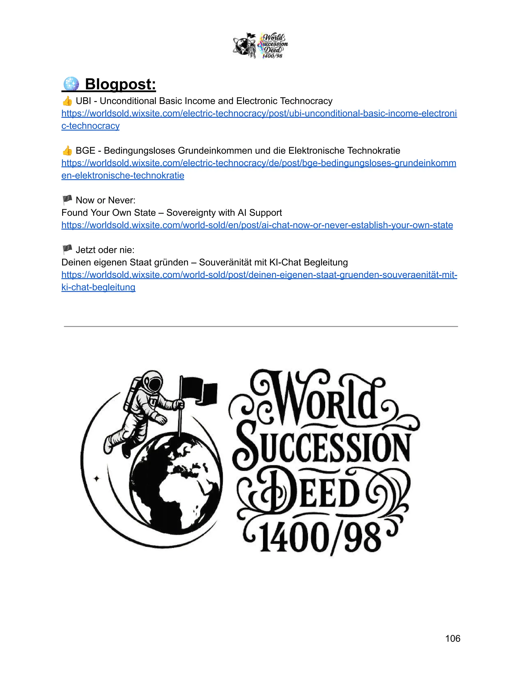 🪩Blogpost:
👍UBI - Unconditional Basic Income and Electronic Technocracy
https://worldsold.wixsite.com/electric-technocracy/post/ubi-unconditional-basic-income-electroni
c-technocracy
👍BGE - Bedingungsloses Grundeinkommen und die Elektronische Technokratie
https://worldsold.wixsite.com/electric-technocracy/de/post/bge-bedingungsloses-grundeinkomm
en-elektronische-technokratie
🏴Now or Never:
Found Your Own State – Sovereignty with AI Support
https://worldsold.wixsite.com/world-sold/en/post/ai-chat-now-or-never-establish-your-own-state
🏴Jetzt oder nie:
Deinen eigenen Staat gründen – Souveränität mit KI-Chat Begleitung
https://worldsold.wixsite.com/world-sold/post/deinen-eigenen-staat-gruenden-souveraenität-mit-
ki-chat-begleitung
106
 