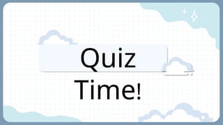 Quiz
Time!
 