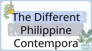 The Different
Philippine
Contempora
 