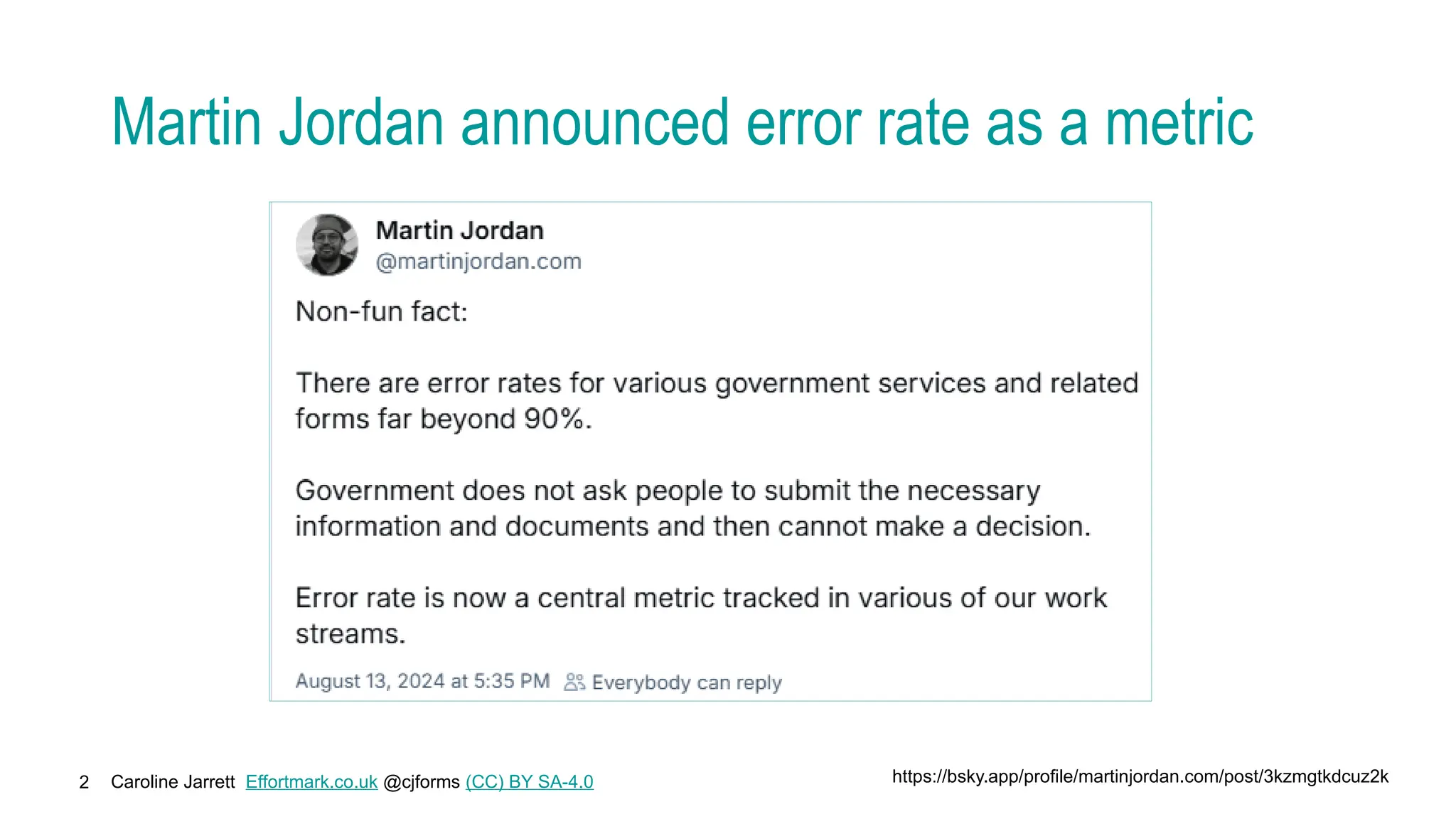 Caroline Jarrett Effortmark.co.uk @cjforms (CC) BY SA-4.0
2
Martin Jordan announced error rate as a metric
https://bsky.app/profile/martinjordan.com/post/3kzmgtkdcuz2k
 