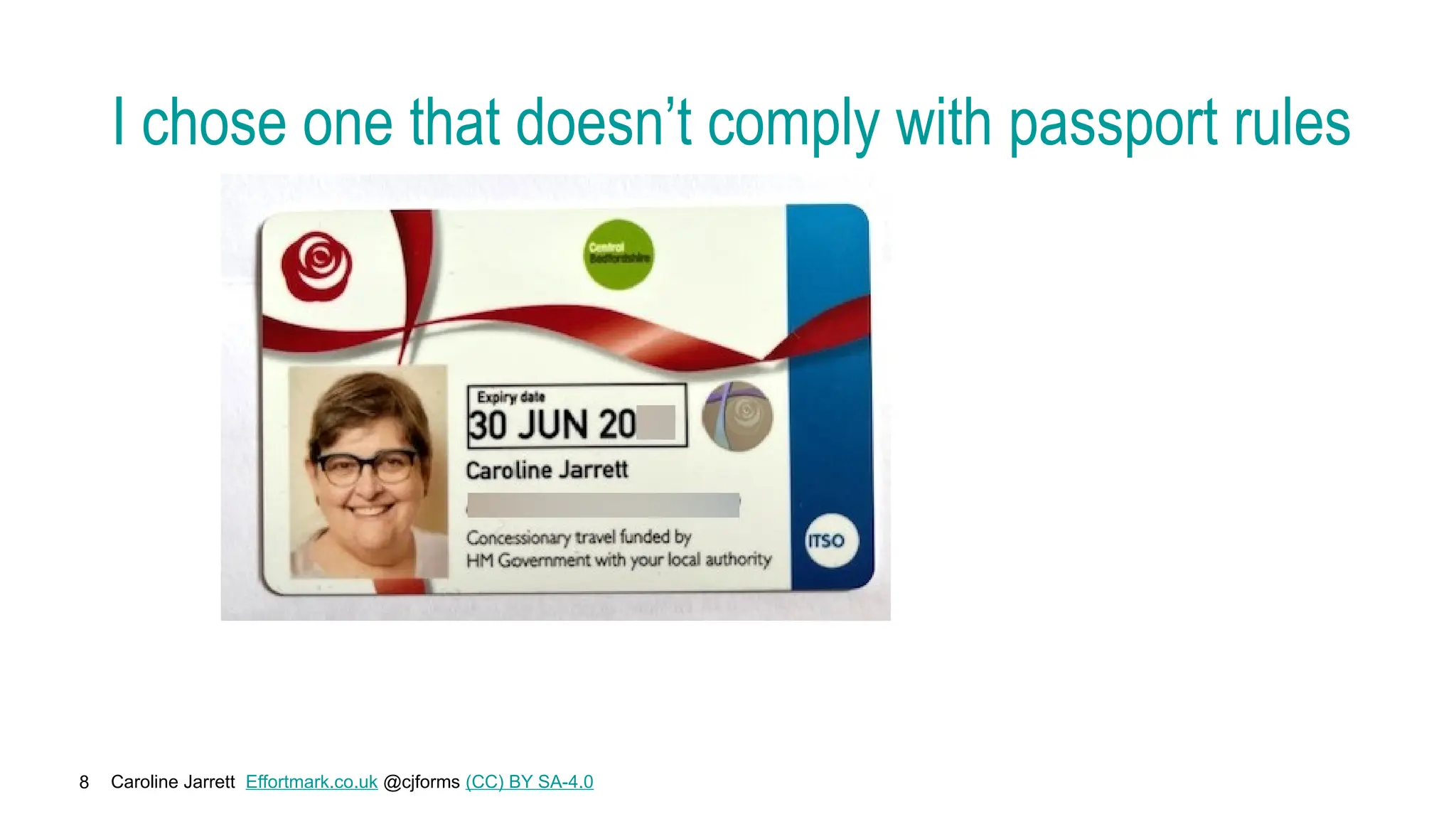 Caroline Jarrett Effortmark.co.uk @cjforms (CC) BY SA-4.0
8
I chose one that doesn’t comply with passport rules
 