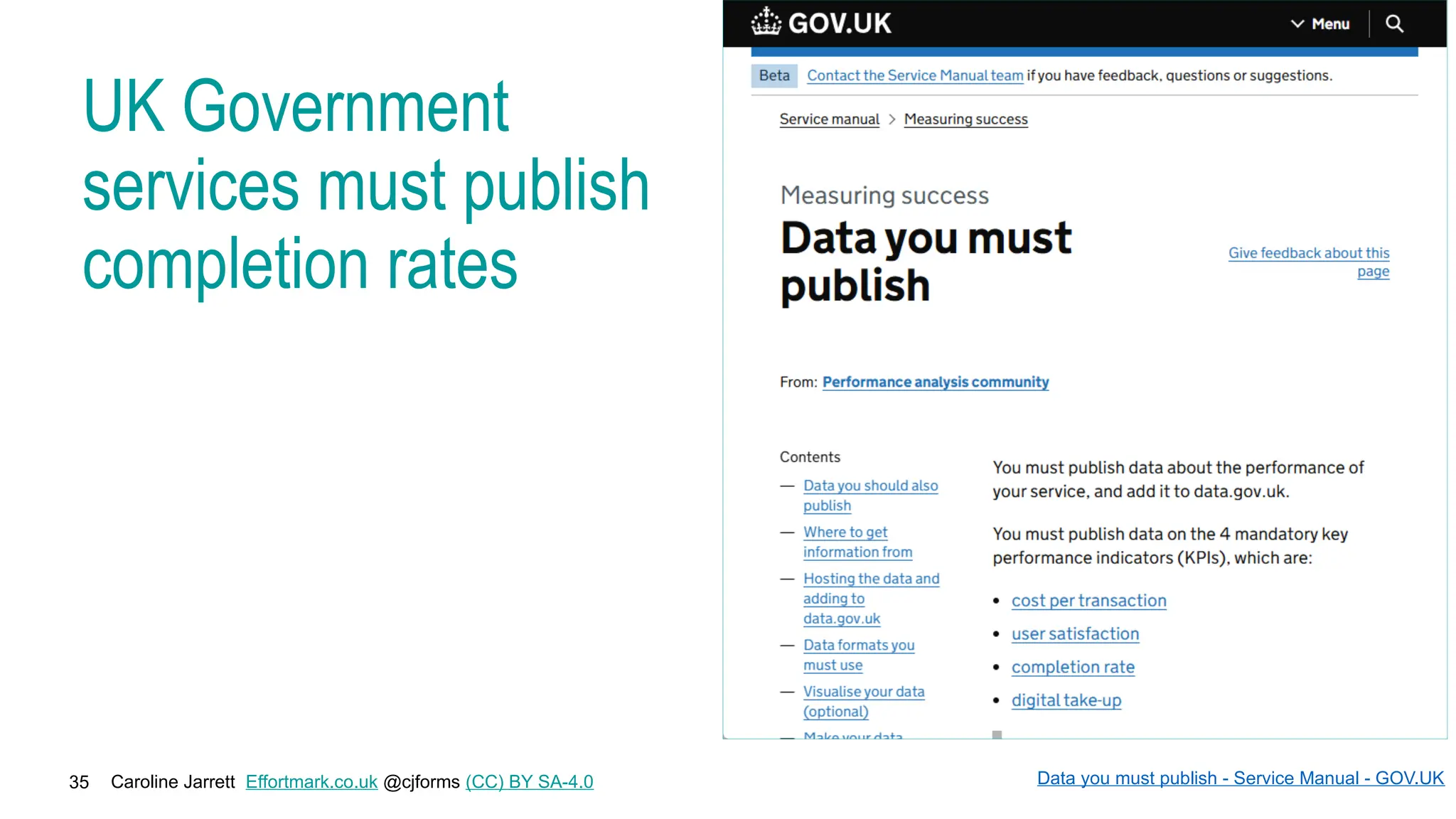 Caroline Jarrett Effortmark.co.uk @cjforms (CC) BY SA-4.0
35
UK Government
services must publish
completion rates
Data you must publish - Service Manual - GOV.UK
 