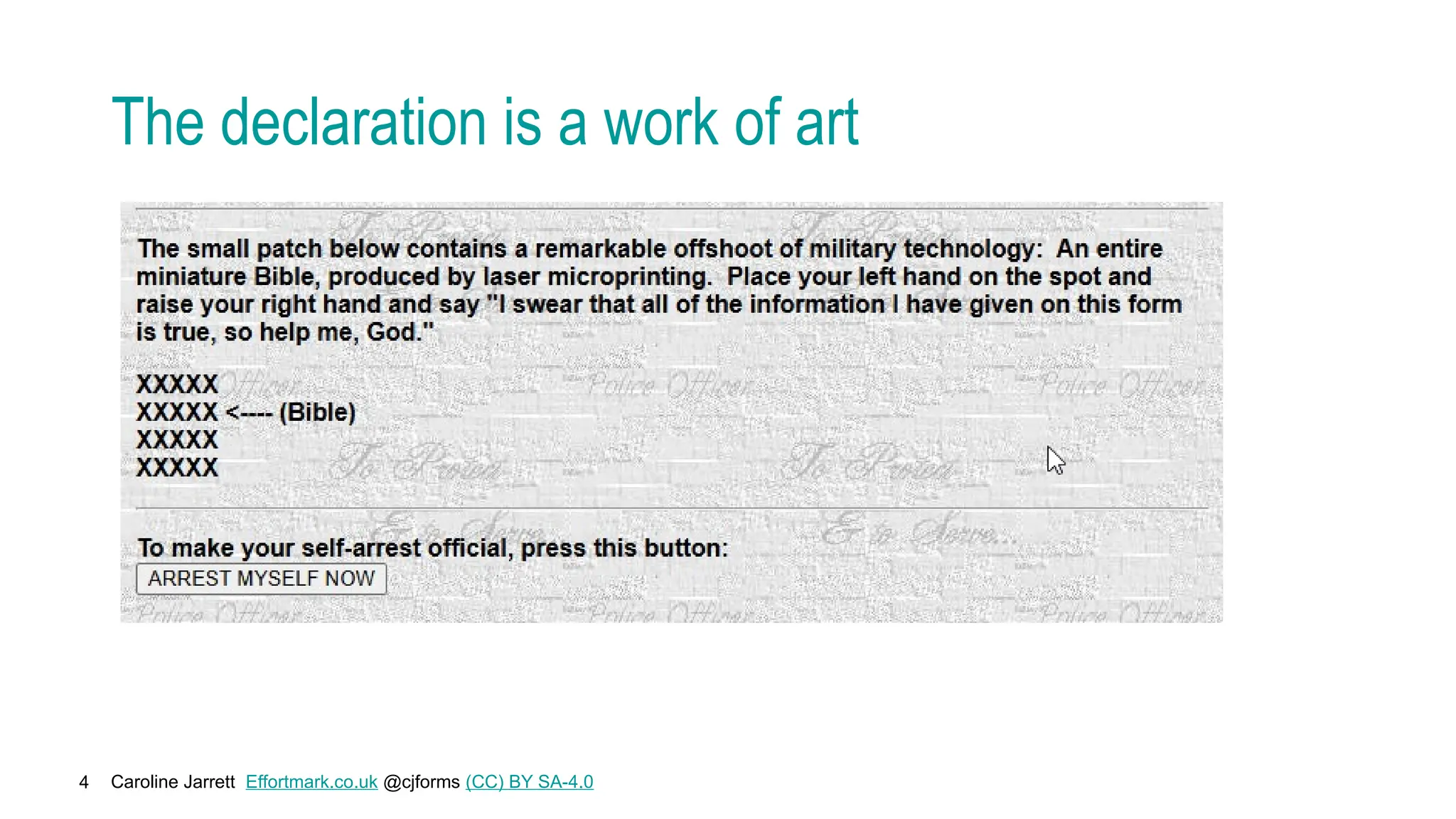 Caroline Jarrett Effortmark.co.uk @cjforms (CC) BY SA-4.0
4
The declaration is a work of art
 