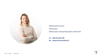 Reetta Karinluoma
Yliaktuaari
Maksutase, Kansantalouden sektoritilit
+358 50 4421 356
reetta.karinluoma@stat.fi
27.2.2026 Tilastokeskus 2
 