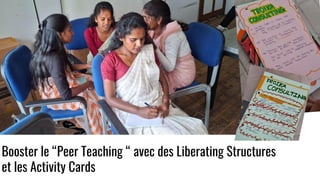 Booster le “Peer Teaching “ avec des Liberating Structures
et les Activity Cards
 