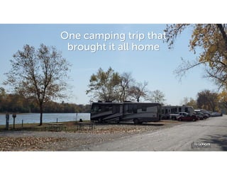 One camping trip that
brought it all home
 