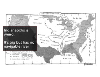 Indianapolis is
weird:
It’s big but has no
navigable river
 