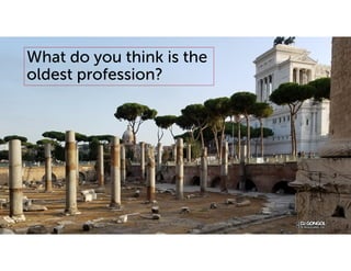 What do you think is the
oldest profession?
 