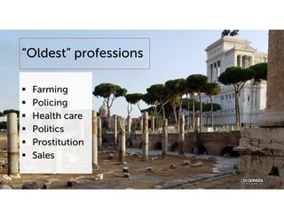 “Oldest” professions
 Farming
 Policing
 Health care
 Politics
 Prostitution
 Sales
 