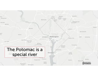 The Potomac is a
special river
 