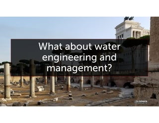 What about water
engineering and
management?
 