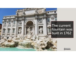 The current
fountain was
built in 1762
 