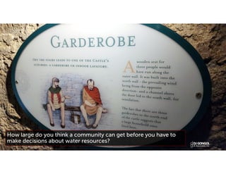 How large do you think a community can get before you have to
make decisions about water resources?
 