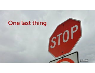 One last thing
 