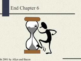 ht 2001 by Allyn and Bacon
End Chapter 6
 