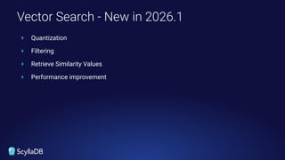 + Quantization
+ Filtering
+ Retrieve Similarity Values
+ Performance improvement
Vector Search - New in 2026.1
 
