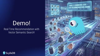 Demo!
Real Time Recommendation with
Vector Semantic Search!
 