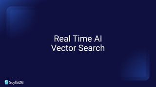 Real Time AI
Vector Search
 