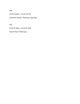 409
01:01:16.620 --> 01:01:18.710
Christine Leitner: Thank you, bye-bye.
410
01:01:21.060 --> 01:01:21.530
Souren Paul: Thank you.
 