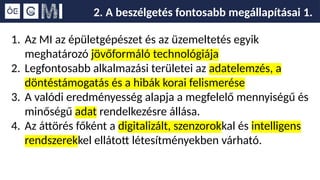 2. A beszélgetés fontosabb megállapításai 1.
1. Az MI az épületgépészet és az üzemeltetés egyik
meghatározó jövőformáló technológiája
2. Legfontosabb alkalmazási területei az adatelemzés, a
döntéstámogatás és a hibák korai felismerése
3. A valódi eredményesség alapja a megfelelő mennyiségű és
minőségű adat rendelkezésre állása.
4. Az áttörés főként a digitalizált, szenzorokkal és intelligens
rendszerekkel ellátott létesítményekben várható.
 