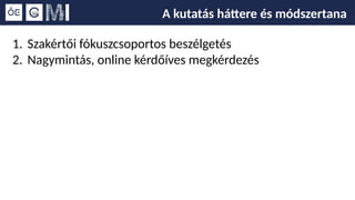 A kutatás háttere és módszertana
1. Szakértői fókuszcsoportos beszélgetés
2. Nagymintás, online kérdőíves megkérdezés
 