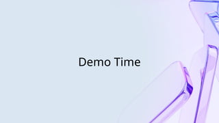 Demo Time
 