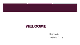 WELCOME
Keshavathi
202611521115
 