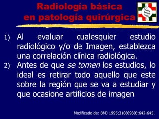 Modificado de: BMJ 1995;310(6980):642-645.
Radiología básica
en patología quirúrgica
 