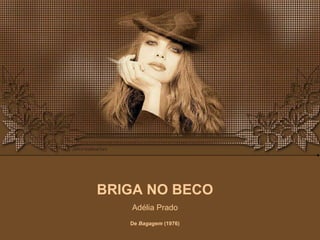 BRIGA NO BECO Adélia Prado De  Bagagem  (1976) 