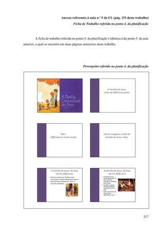 217
Anexos referentes à aula n.º 5 da UL (pág. 151 deste trabalho)
Ficha de Trabalho referida no ponto 4. da planificação
A ficha de trabalho referida no ponto 4. da planificação é idêntica à do ponto 5. da aula
anterior, a qual se encontra nas duas páginas anteriores deste trabalho.
Powerpoint referido no ponto 4. da planificação
 