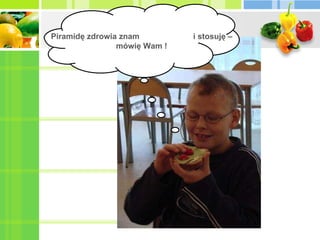 Piramidę zdrowia znam  i stosuję – mówię Wam ! 