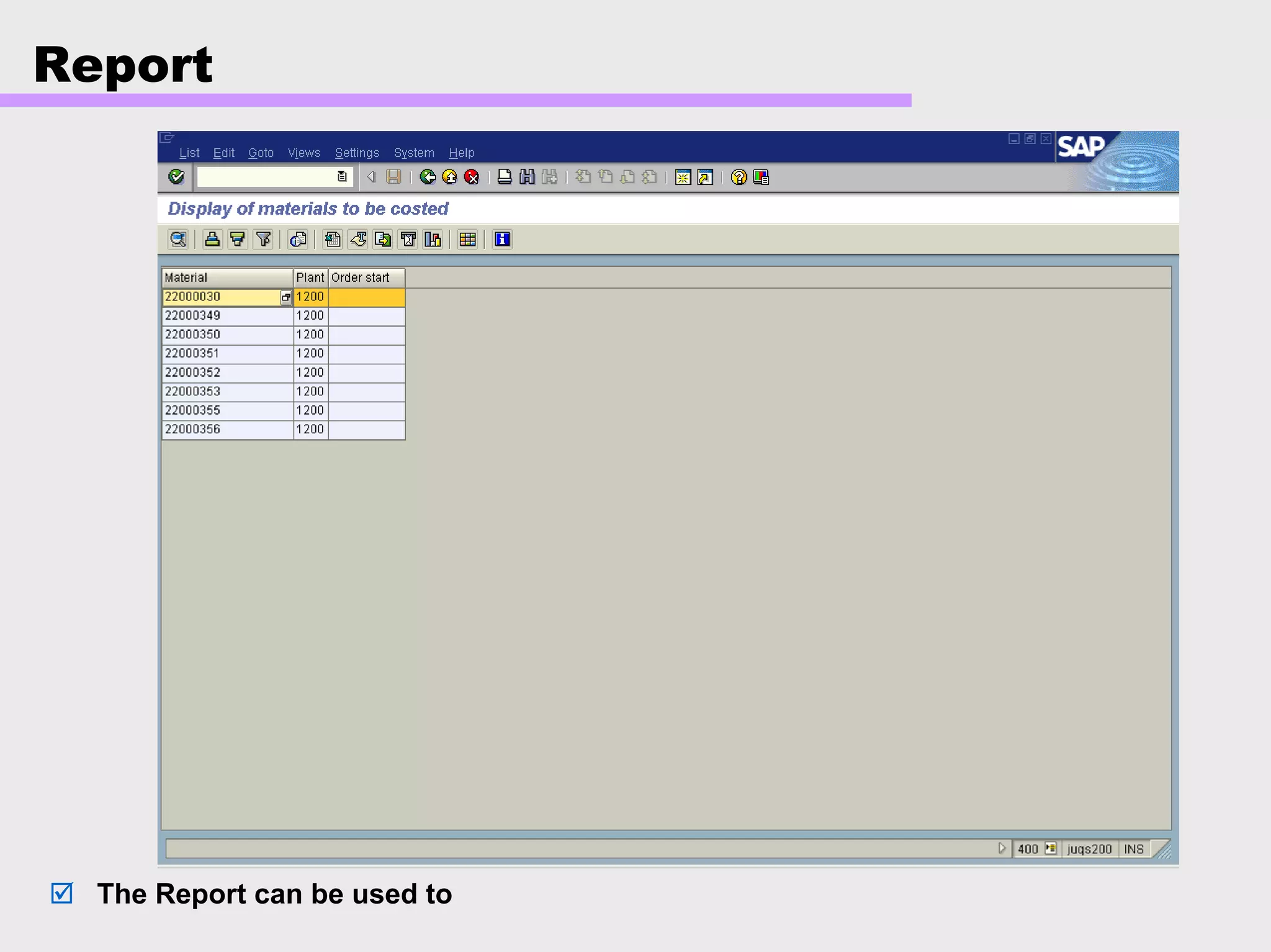 Report
The Report can be used to
 