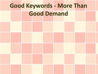 Good Keywords - More Than
      Good Demand
 